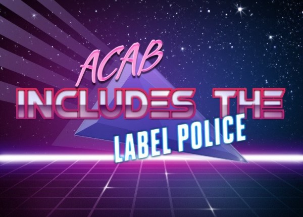 Shiny pink 80s font: "ACAB includes the Label Police"