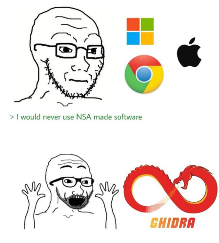 Wojak at Microsoft, Chrome and Apple: I would never use NSA made software

Happy wojak: Ghidra