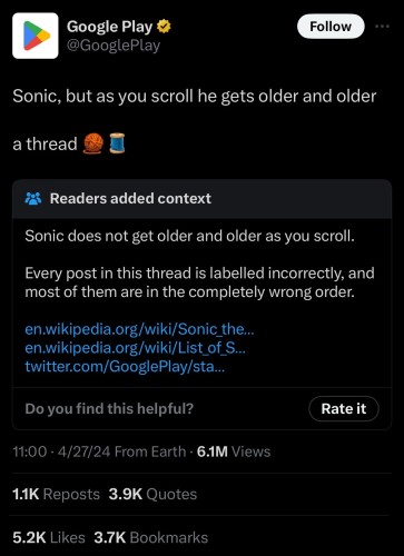 Tweet from Google Play
“Sonic, but as you scroll he gets older and older

a thread 🧶🧵”

Community note: “ Sonic does not get older and older as you scroll. Every post in this thread is labelled incorrectly, and most of them are in the completely wrong order.”