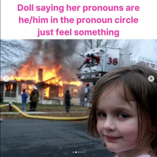Doll saying her pronouns are he/him in the pronoun circle just to feel something