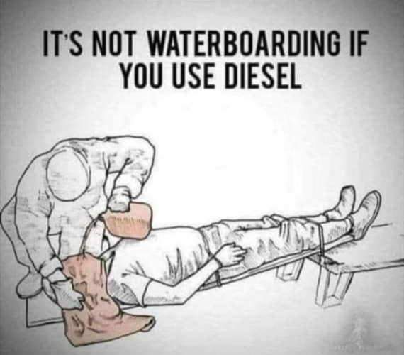 sketch of man being waterboarded with diesel captioned "IT'S NOT WATERBOARDING IF YOU USE DIESEL"