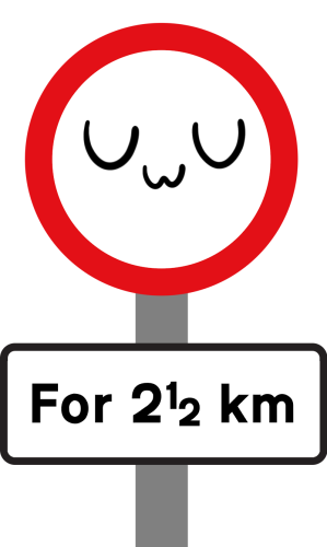An UWU face inside a red circle, indicating that it is prohibited.

The plate underneath states For 2.5 km