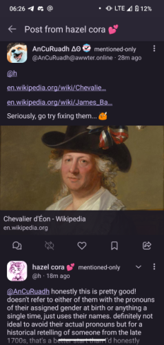 [Header - Post from hazel cora]
[mentioned FediBlocked user]
[mention to @h]

en.wikipedia.org > wiki > Chevalier d'Éon
en.wikipeida.org > wiki > James Ba...
Seriously, go try fixing them... [dead stare fox emoji]

[Wikipedia embed for Chevalier d'Éon]

[cut off post detailed in next image]