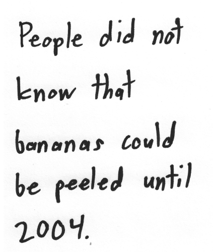 People did not know that bananas could be peeled until 2004.
